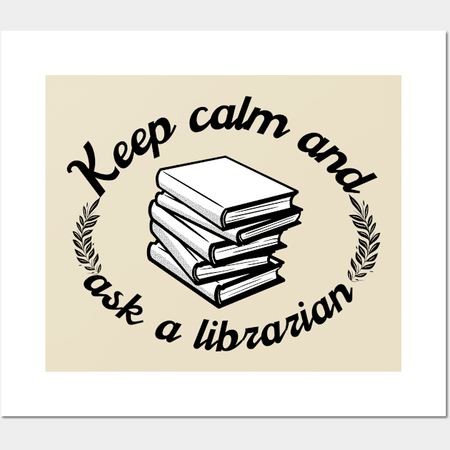 Keep Calm And Ask A Librarian Wall Art by Magnificent Butterfly